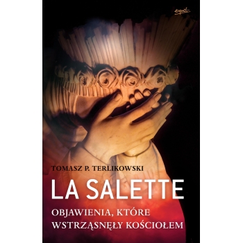 La Salette. Objawienia, które wstrząsnęły Kościołem - Tomasz P. Terlikowski